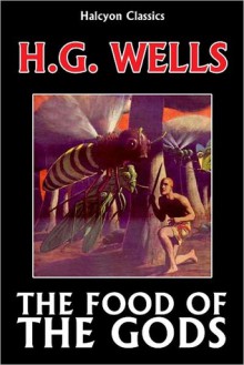 The Food of the Gods and How it Came to Earth by H.G. Wells - H.G. Wells