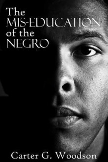 The MIS-Education of the Negro - Carter G. Woodson