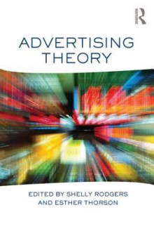 Advertising Theory - Shelly Rodgers, Esther Thorson