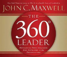 The 360 Degree Leader: Developing Your Influence from Anywhere in the Organization (Audiocd) - John C. Maxwell