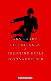 Bernhard Hvals forsnakkelser - Lars Saabye Christensen