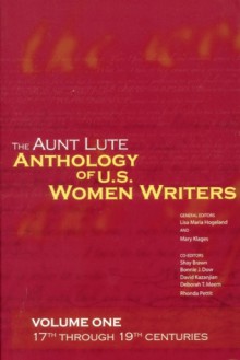 The Aunt Lute Anthology of U.S. Women Writers, Volume One: 17th through 19th Centuries - Lisa Maria Hogeland, Lisa Maria Hogeland