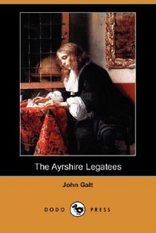 The Ayrshire Legatees (Dodo Press) - John Galt