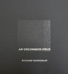 An Uncommon Field: The Flight 93 Temporary Memorial - Richard Snodgrass