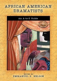 African American Dramatists: An A-To-Z Guide - Emmanuel S. Nelson