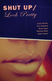 Shut Up/Look Pretty - Lauren Becker, Michelle Reale, Amber Sparks, Erin Fitzgerald