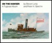 On the Hawser: A Tugboat Album - Steven Lang, Peter H. Spectre