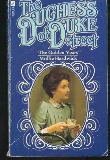 The Duchess Of Duke Street: The Golden Years - Mollie Hardwick