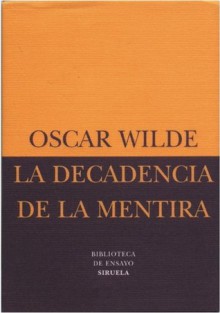 La Decadencia De La Mentira = The Decay Of Lying - Oscar Wilde