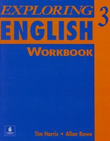 Exploring English 3 Workbook - Tim Harris, Allan Rowe