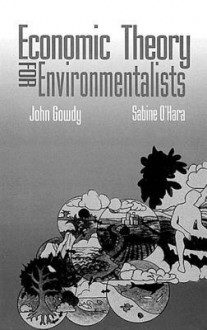 Economic Theory For Environmentalists - John Gowdy