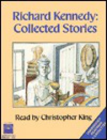 Richard Kennedy: Collected Stories - Richard Kennedy