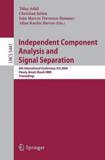 Independent Component Analysis and Signal Separation: 8th International Conference, ICA 2009, Paraty, Brazil, March 15-18, 2009, Proceedings - Tulay Adali, Christian Jutten, João Marcos Travassos Romano, Barros, Allan Kardec