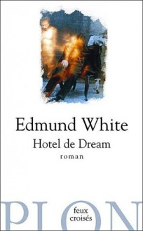 Hotel de Dream - Edmund White