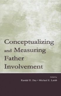 Conceptualizing and Measuring Father Involvement - Randal D. Day, Michael E. Lamb