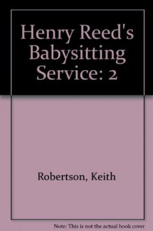 Henry Reed's Babysitting Service: 2 - Keith Robertson, Robert McCloskey