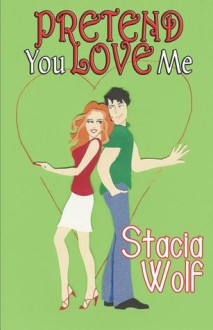 Pretend You Love Me - Stacia Wolf