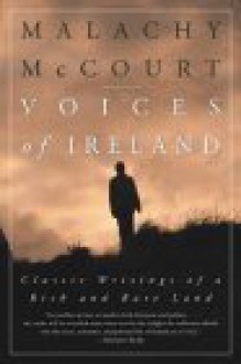 Voices of Ireland: Classic Writings of a Rich and Rare Land - Malachy McCourt