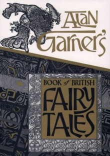 Alan Garner's Book Of British Fairy Tales - Alan Garner