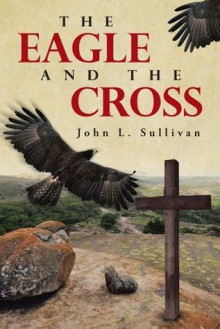 The Eagle and The Cross - John L. Sullivan