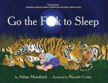 Go the Fuck to Sleep - Adam Mansbach, Ricardo Cortés