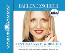 Extravagant Worship - Darlene Zschech, Tim Hughes, Matt Redman