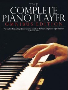 The Complete Piano Player: Omnibus Edition (Complete Piano Player Series) - Kenneth Baker