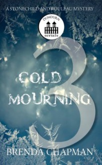 Cold Mourning - Part 3 (A Stonechild and Rouleau Mystery) - Brenda Chapman