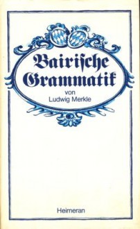 Bairische Grammatik - Ludwig Merkle