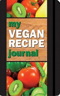 My Vegan Recipe Journal: Making the World a Better Place, One Recipe at a Time - Mara Conlon