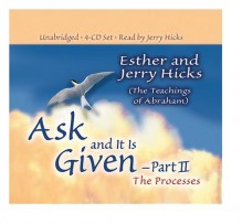 Ask and It Is Given: The Processes - Esther Hicks, Jerry Hicks