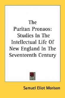 The Puritan Pronaos - Samuel Eliot Morison