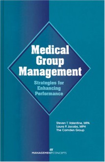 Medical Group Management: Strategies for Enhancing Performance - Steven T. Valentine