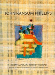 John Ransom Phillips: A Contemporary Book of the Dead - John Phillips, Wendy Doniger, John Ransom Philips