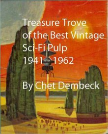 Treasure Trove of the Best Vintage Sci-Fi Pulp - Mack Reynolds, Harry Harrison, Manly Wellman, Frederik Pohl, Chet Dembeck