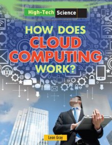 How Does Cloud Computing Work? - Leon Gray