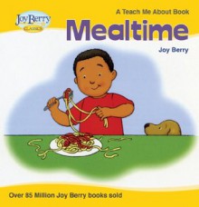 Teach Me about Mealtime - Joy Berry, Roey Fitzpatrick