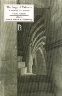 The Siege of Valencia: A Parallel Text Edition - Felicia Dorothea Browne Hemans, Susan J. Wolfson, Elizabeth Fay, Elizabeth A. Fay