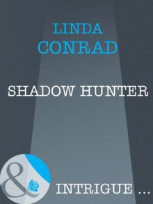 Shadow Hunter (Mills & Boon Intrigue) - Linda Conrad