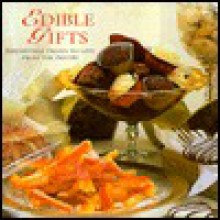 Edible Gifts: Irresistible Treats to Give from the Pantry - Fiona Eaton