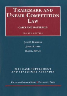 Trademark and Unfair Competition Law, Cases and Materials, 4th, 2011 Supplement and Statutory Appendix - Jane C. Ginsburg, Jessica Litman, Mary L. Kevlin