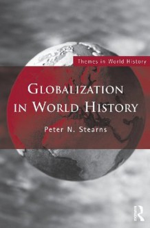 Globalization in World History (Themes in World History) - Peter N. Stearns