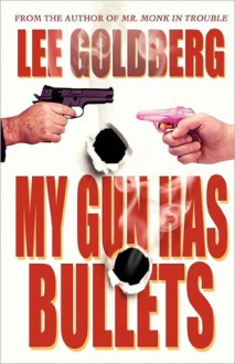 My Gun Has Bullets - Lee Goldberg