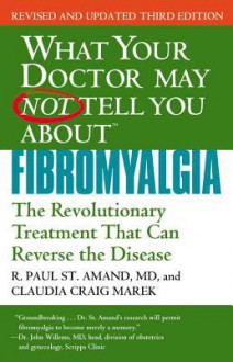 What Your Doctor May Not Tell You About(TM): Pediatric Fibromyalgia: A Safe New Treatment Plan for Children - R. Paul St. Amand, R. Paul St. Amand, Claudia Craig Marek