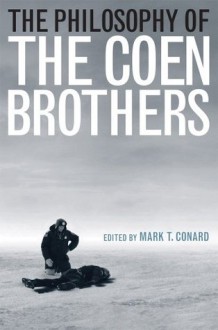 The Philosophy of the Coen Brothers (The Philosophy of Popular Culture) - Mark T. Conard