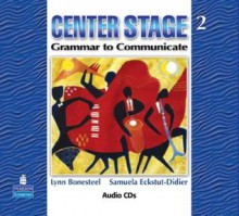 Center Stage 2: Grammar to Communicate, Audio CD - Lynn Bonesteel, Samuela Eckstut