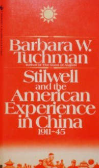 Stilwell and the American Experience in China, 1911-45 - Barbara W. Tuchman