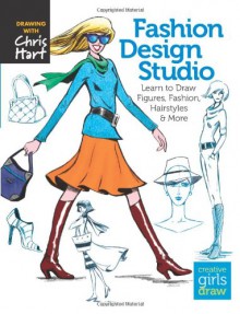 Fashion Design Studio: Learn to Draw Figures, Fashion, Hairstyles & More - Christopher Hart