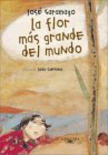 La flor mas grande del mundo / The World's Largest Flower (Historias Para Dormir) - José Saramago, Joao Caetano