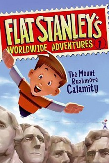 The Mount Rushmore Calamity (Flat Stanley's Worldwide Adventures) - Sara Pennypacker, Macky Pamintuan